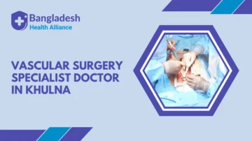 Vascular Surgery Specialist Doctor in Khulna