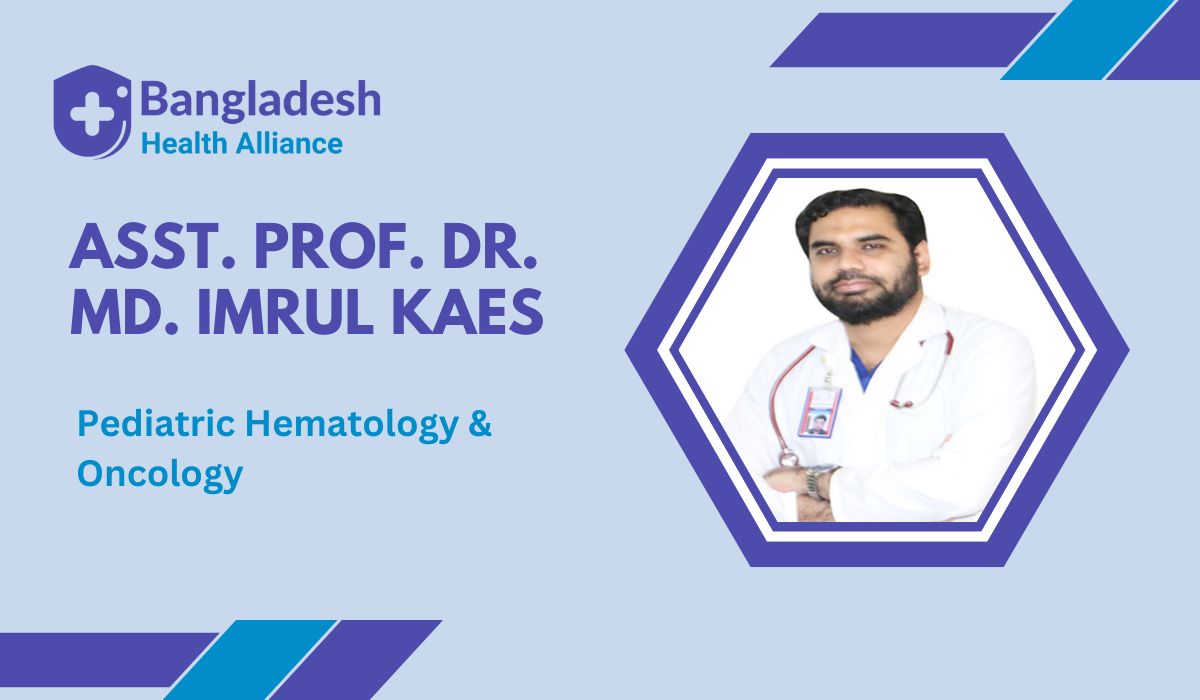 Asst. Prof. Dr. Md. Imrul Kaes - Pediatric Hematologists & Oncologist