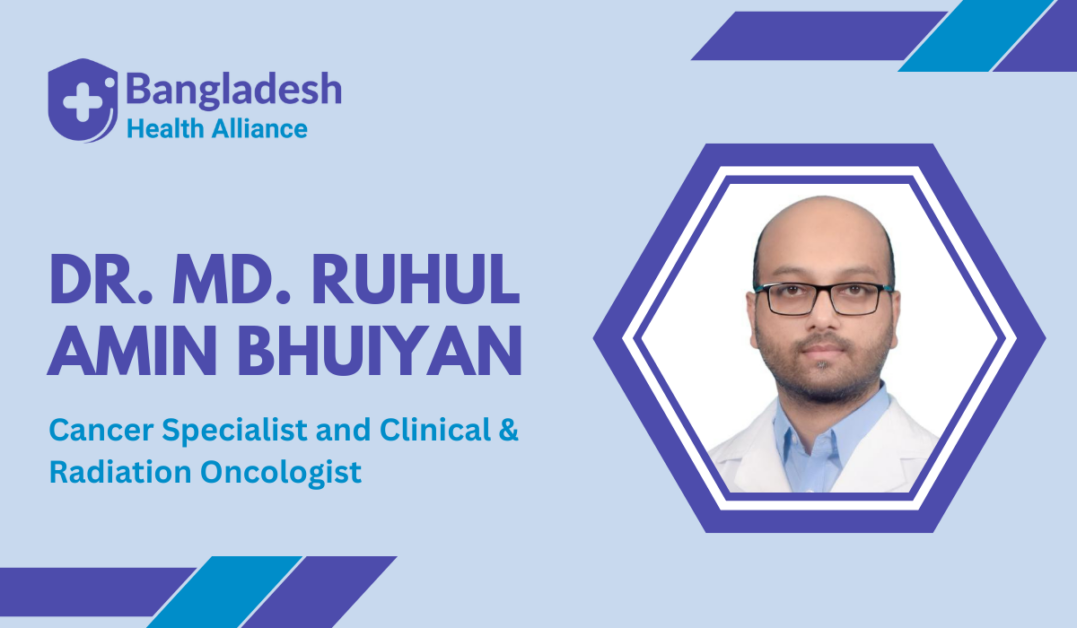 Dr. Md. Ruhul Amin Bhuiyan - Cancer Specialist and Clinical & Radiation Oncologist