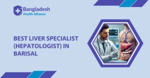 Best Liver Specialist (Hepatologist) in Barisal