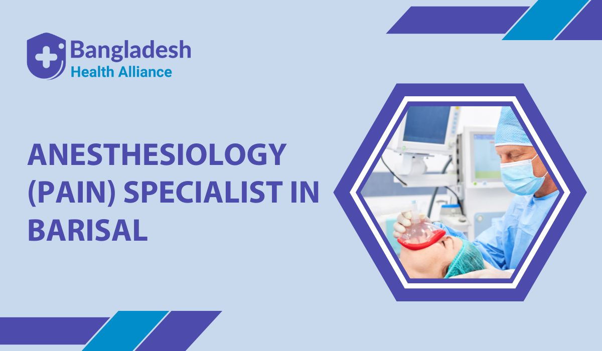 Anesthesiology (Pain) Specialist in Barisal