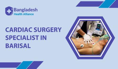 Cardiac Surgery Specialist in Barisal