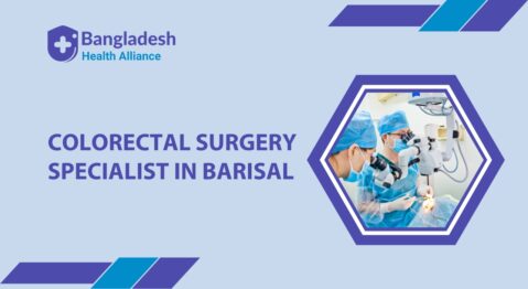 Colorectal Surgery Specialist in Barisal