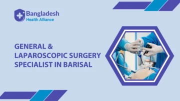 General & Laparoscopic Surgery Specialist in Barisal