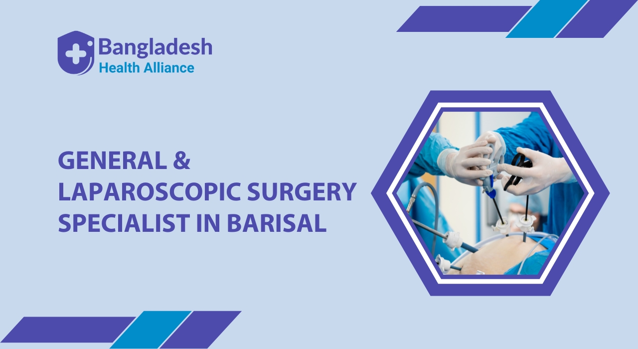 General & Laparoscopic Surgery Specialist in Barisal