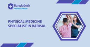 Physical Medicine Specialist in Barisal