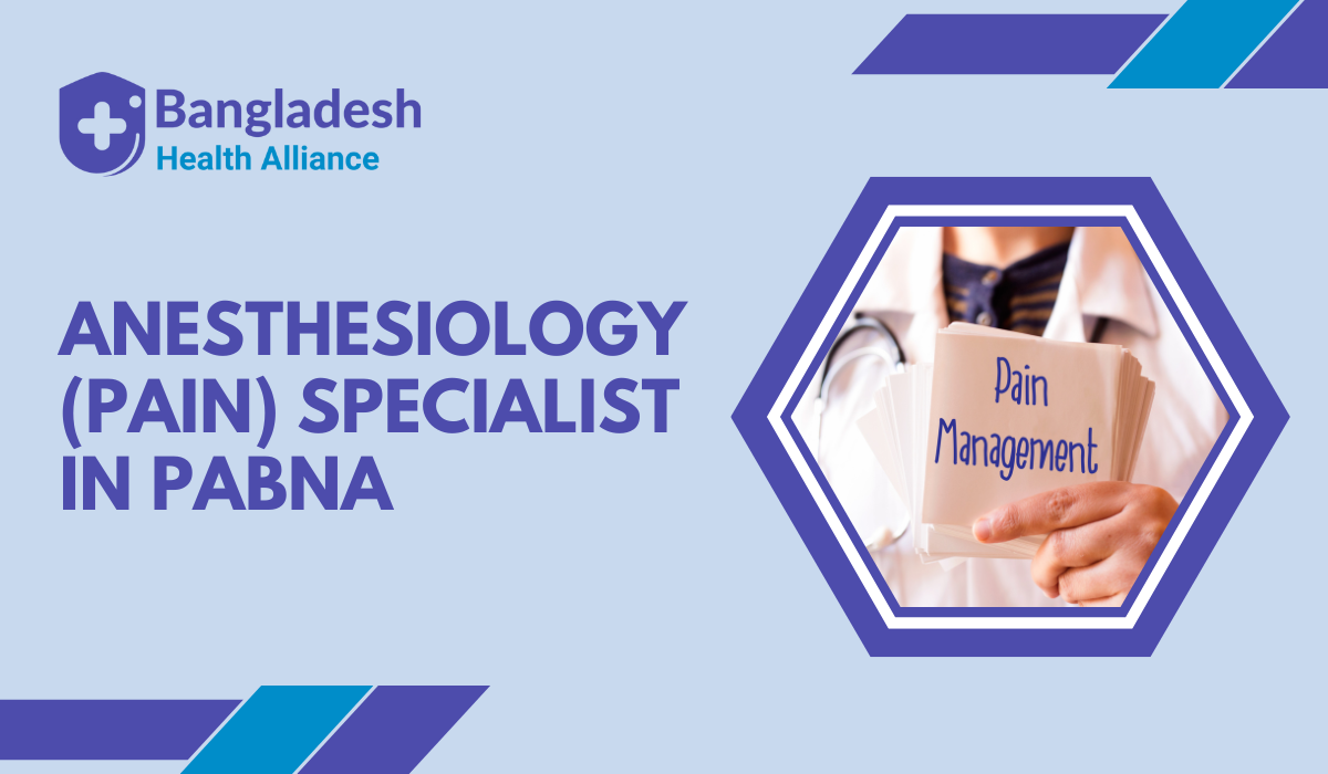 Anesthesiology (Pain) Specialist in Pabna