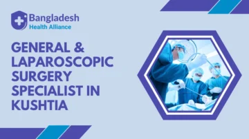 General & Laparoscopic Surgery Specialist in Kushtia