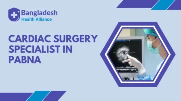 Cardiac Surgery Specialists in Pabna