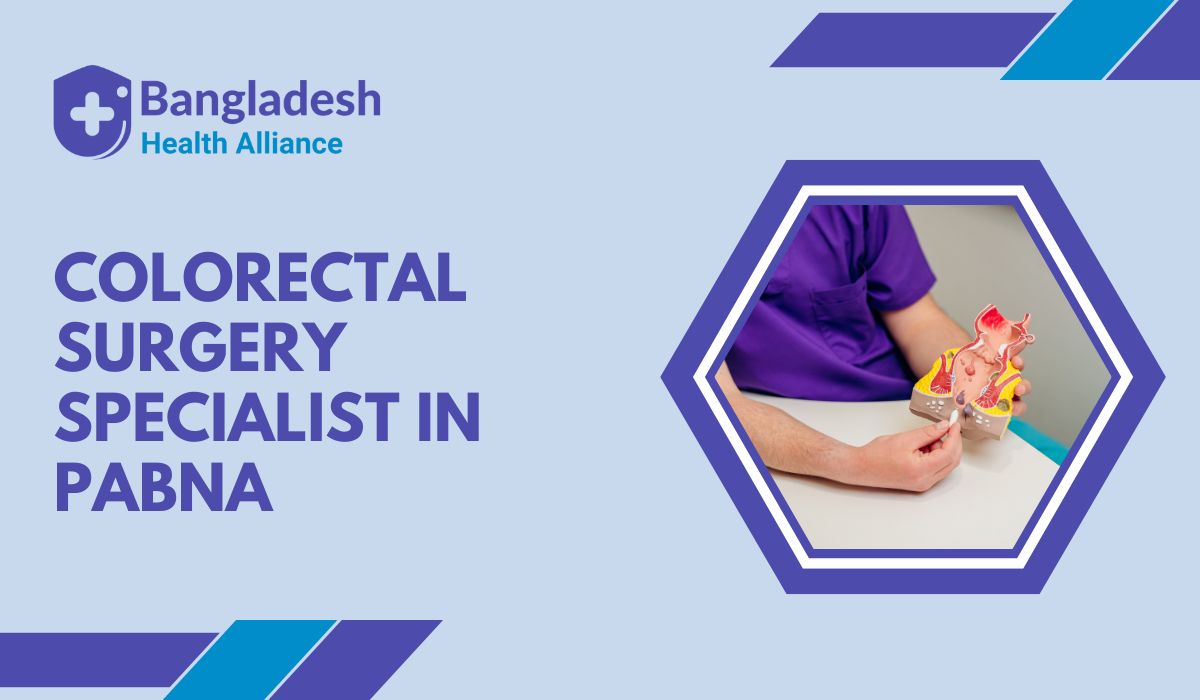 Colorectal Surgery Specialist in Pabna