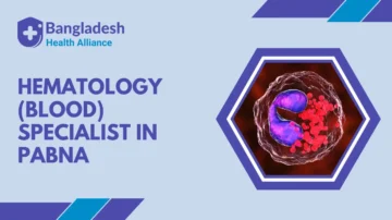 Hematology (Blood) Specialist in Pabna