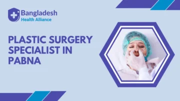 Plastic Surgery Specialist in Pabna