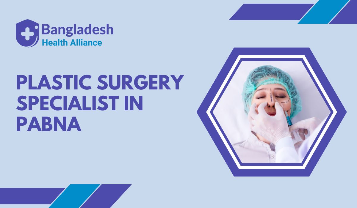 Plastic Surgery Specialist in Pabna