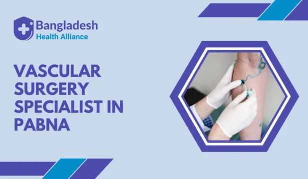 Vascular Surgery Specialist in Pabna