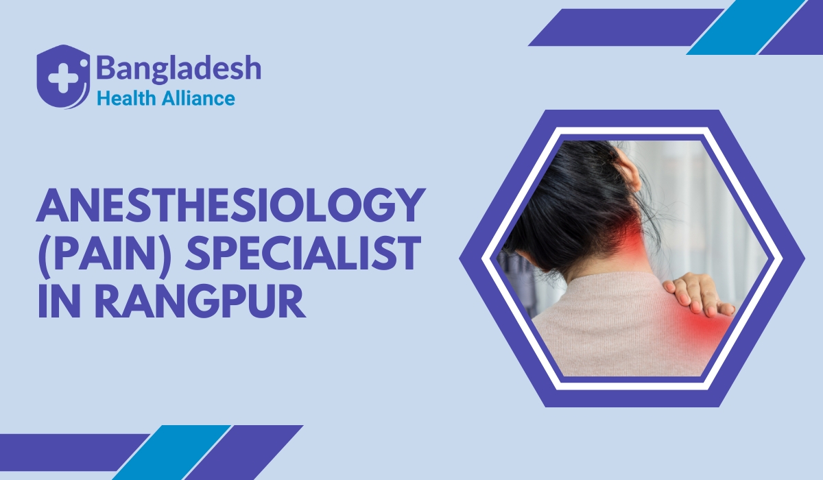 Anesthesiology (Pain) Specialist in Rangpur