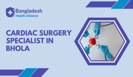 Cardiac Surgery Specialist in Bhola