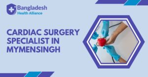 Cardiac Surgery Specialist in Mymensingh