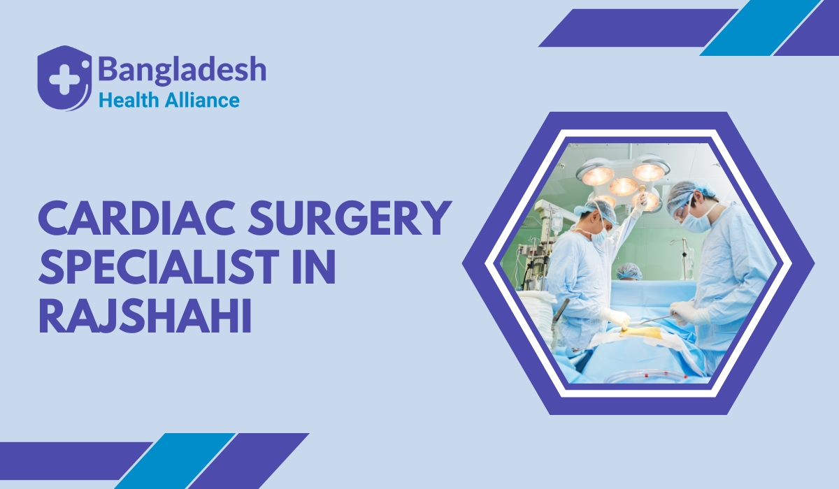 Cardiac Surgery Specialist in Rajshahi