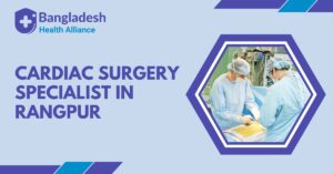 Cardiac Surgery Specialist in Rangpur