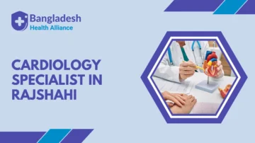 Cardiology Specialist in Rajshahi
