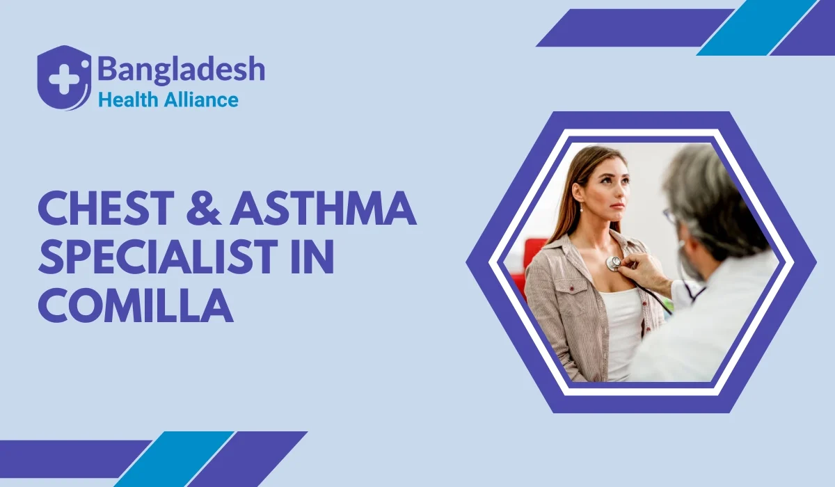 Top Chest & Asthma Specialist in Comilla –Trusted Respiratory Care