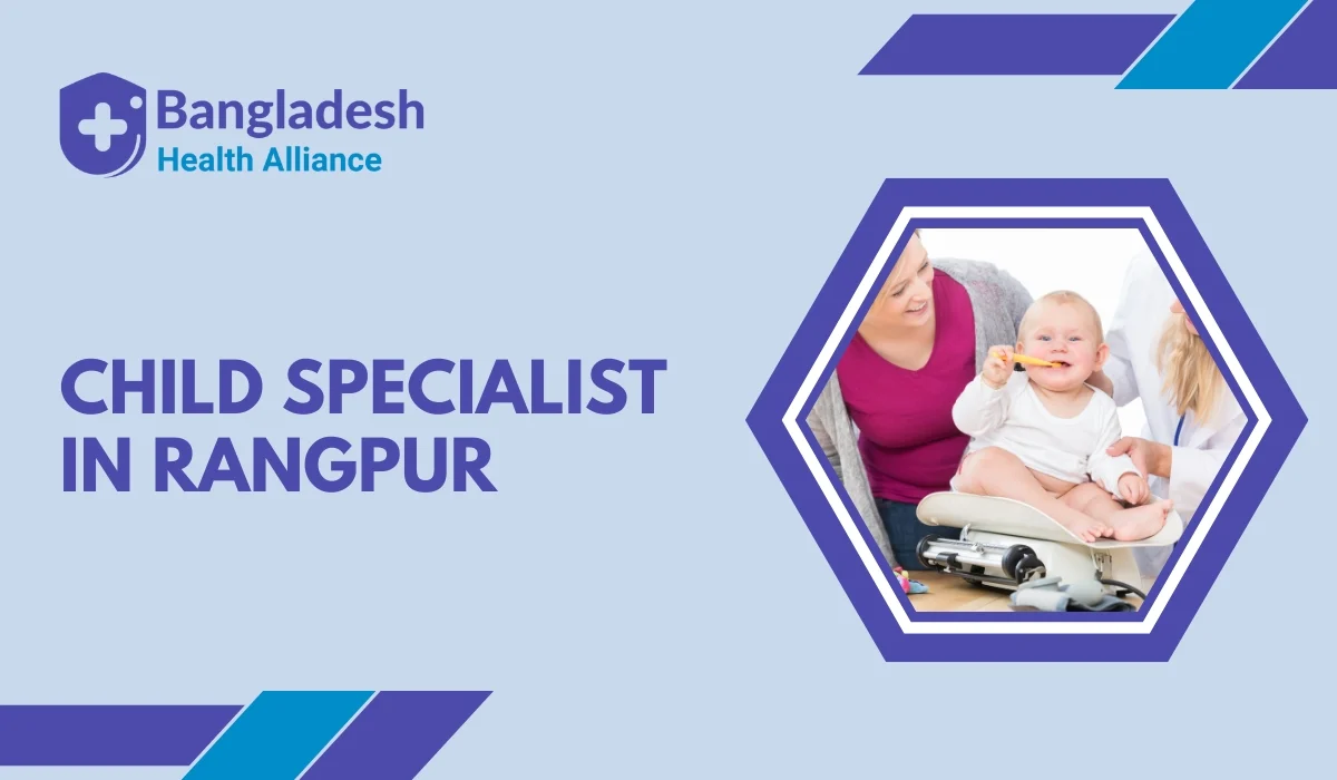 Top Child Specialists in Rangpur - Trusted Pediatric Care