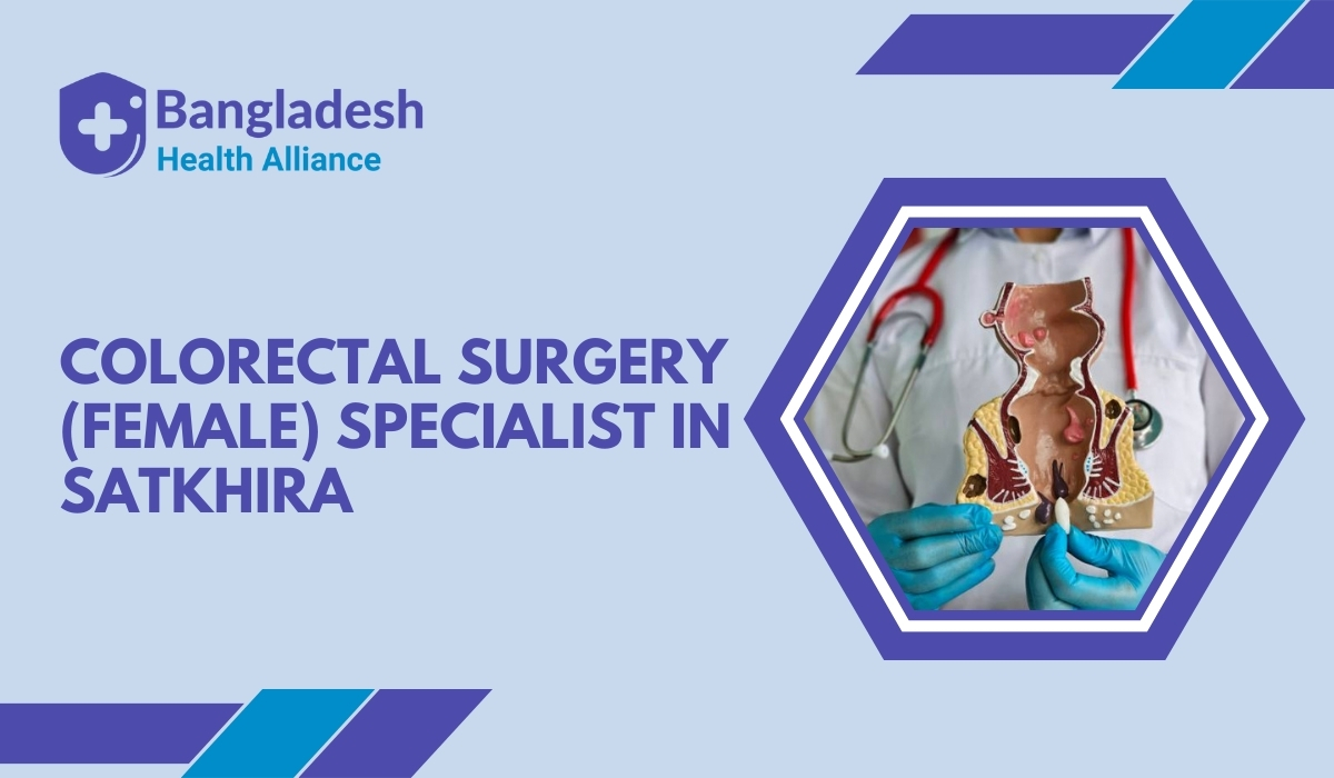 Colorectal Surgery (Female) Specialist in Satkhira