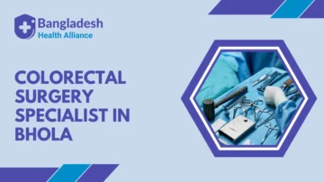 Colorectal Surgery Specialist in Bhola