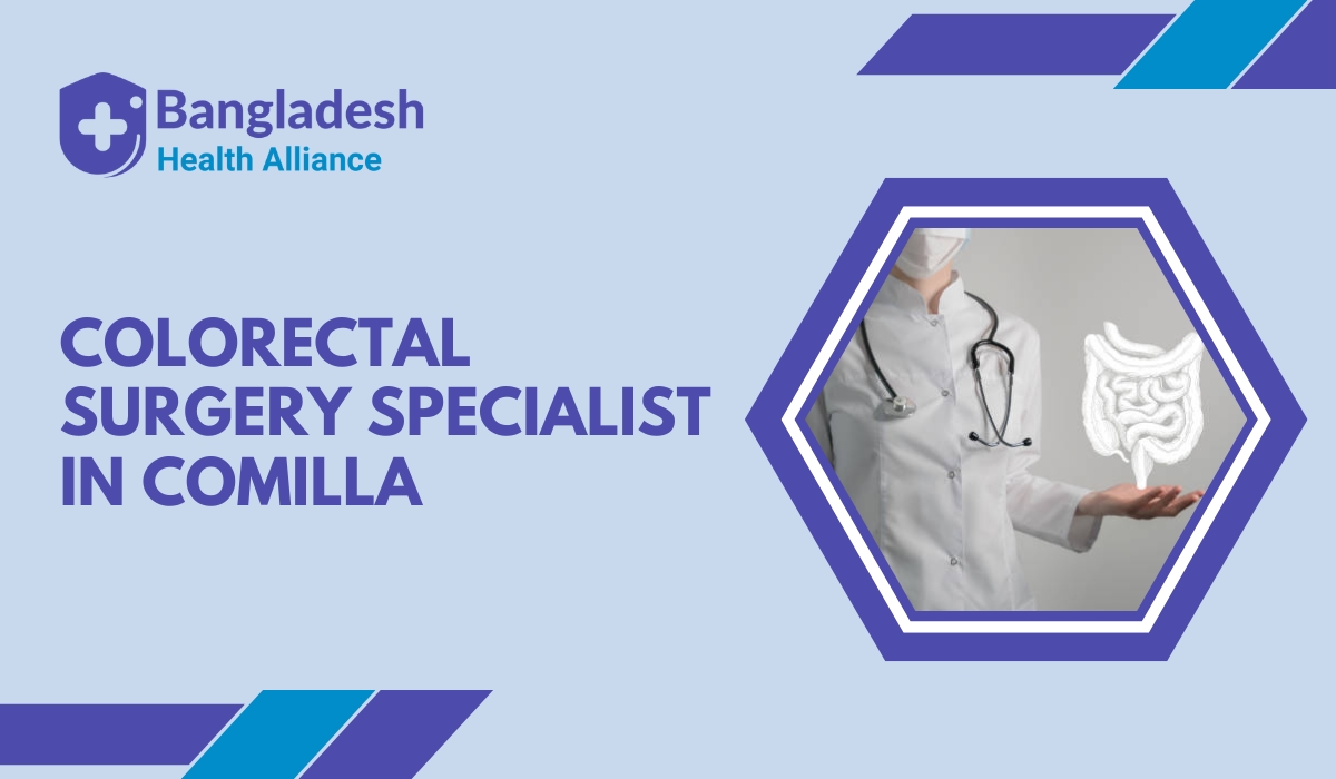 Colorectal Surgery Specialist in Comilla