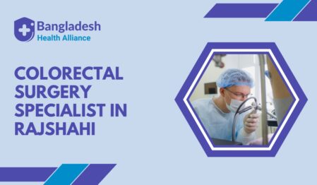 Colorectal Surgery Specialist in Rajshahi