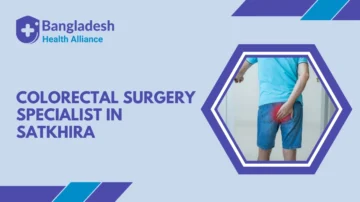 Colorectal Surgery Specialist in Satkhira