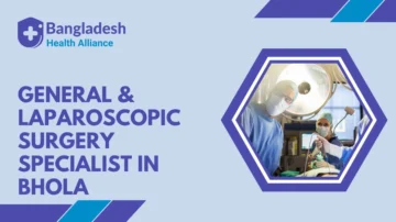 General & Laparoscopic Surgery Specialist in Bhola