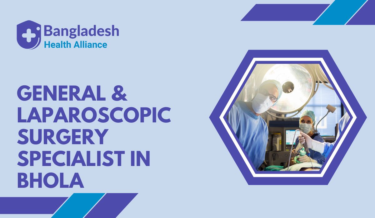 General & Laparoscopic Surgery Specialist in Bhola