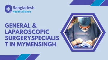 General & Laparoscopic Surgery Specialist in Mymensingh