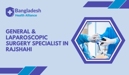 General & Laparoscopic Surgery Specialist in Rajshahi