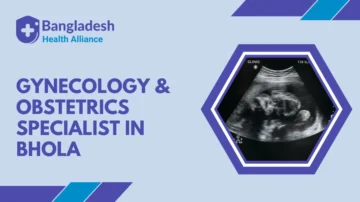 Gynecology & Obstetrics Specialist in Bhola