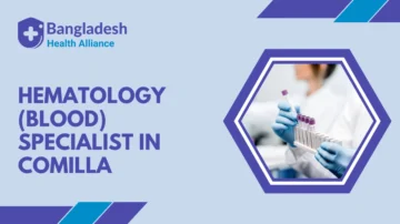 Hematology (Blood) Specialist in Comilla