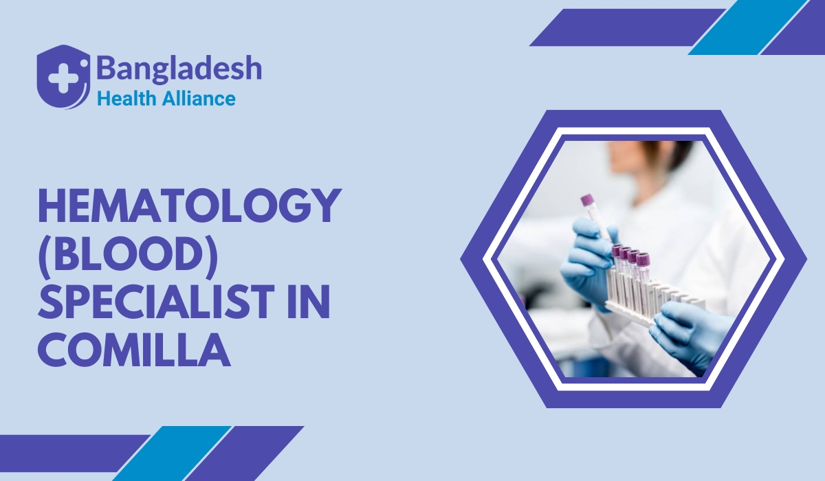 Hematology (Blood) Specialist in Comilla