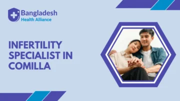 Infertility Specialist in Comilla