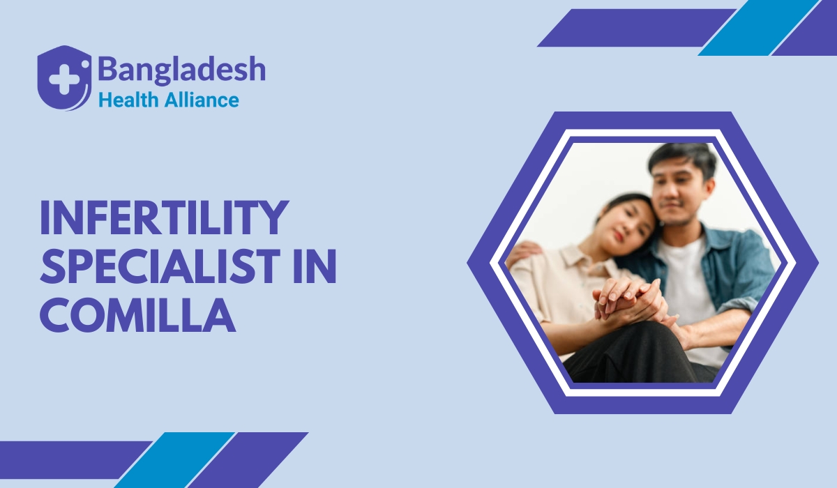 Infertility Specialist in Comilla