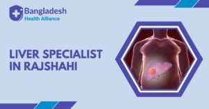 Liver Specialist in Rajshahi