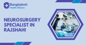 Neurosurgery Specialist in Rajshahi