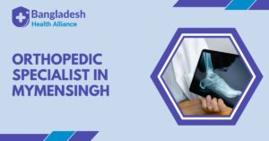 Orthopedic Specialist in Mymensingh