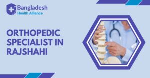Orthopedic Specialist in Rajshahi