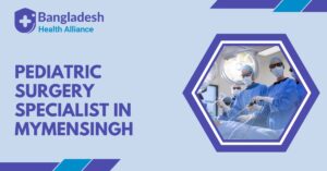 Pediatric Surgery Specialist in Mymensingh