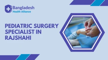 Pediatric Surgery Specialist in Rajshahi