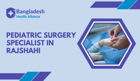 Pediatric Surgery Specialist in Rajshahi