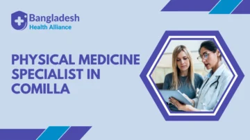 Physical Medicine Specialist in Comilla