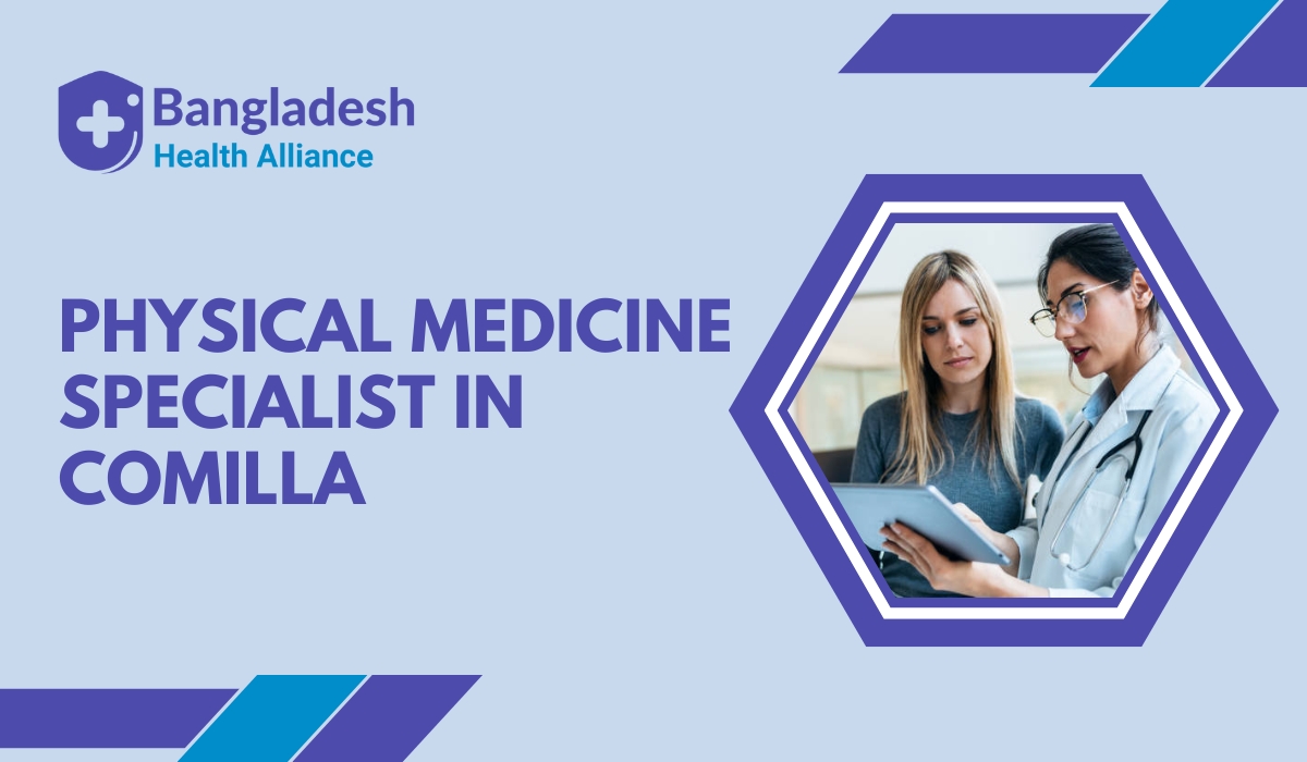 Physical Medicine Specialist in Comilla