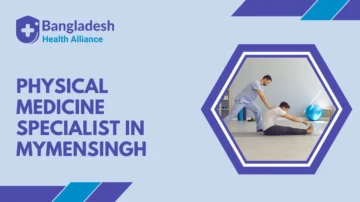 Physical Medicine Specialist in Mymensingh